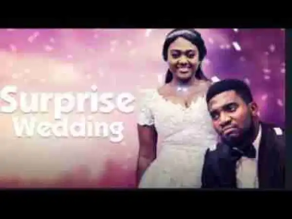 Video: SURPRISE WEDDING - Latest 2017 Nigerian Nollywood Drama Movie (20 min preview)